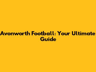 Avonworth Football: Your Ultimate Guide