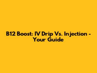 B12 Boost: IV Drip Vs. Injection - Your Guide