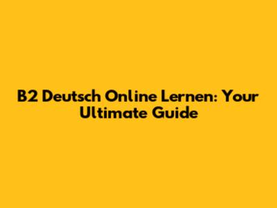 B2 Deutsch Online Lernen: Your Ultimate Guide