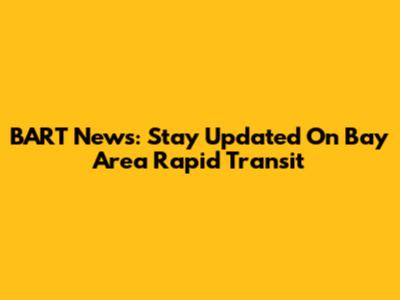 BART News: Stay Updated On Bay Area Rapid Transit