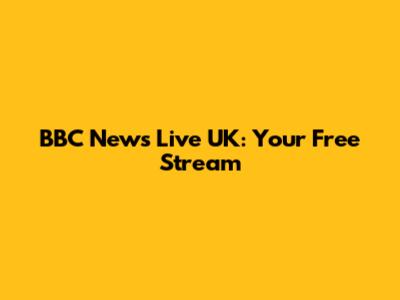 BBC News Live UK: Your Free Stream