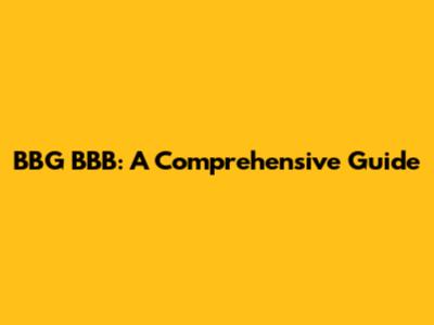 BBG BBB: A Comprehensive Guide