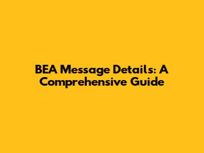 BEA Message Details: A Comprehensive Guide