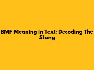 BMF Meaning In Text: Decoding The Slang