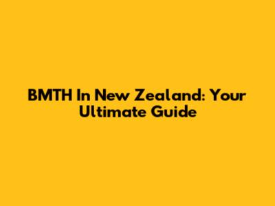 BMTH In New Zealand: Your Ultimate Guide