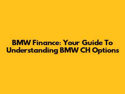 BMW Finance: Your Guide To Understanding BMW CH Options