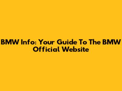 BMW Info: Your Guide To The BMW Official Website