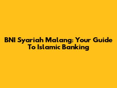 BNI Syariah Malang: Your Guide To Islamic Banking