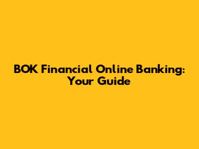 BOK Financial Online Banking: Your Guide