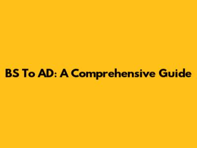 BS To AD: A Comprehensive Guide