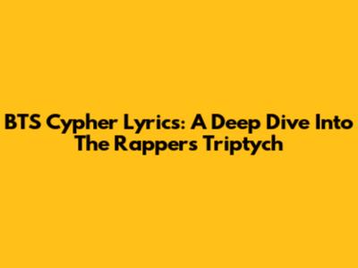 BTS Cypher Lyrics: A Deep Dive Into The Rapper's Triptych