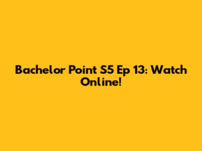 Bachelor Point S5 Ep 13: Watch Online!