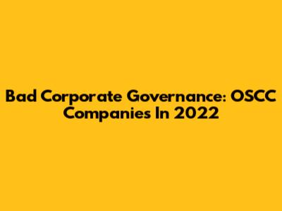 Bad Corporate Governance: OSCC Companies In 2022