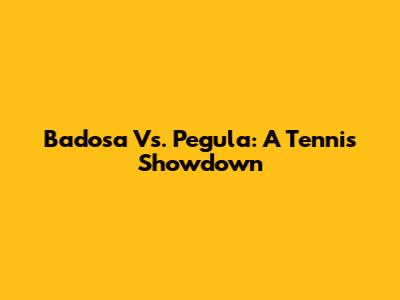 Badosa Vs. Pegula: A Tennis Showdown