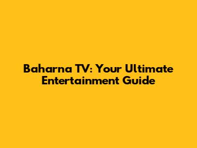Baharna TV: Your Ultimate Entertainment Guide