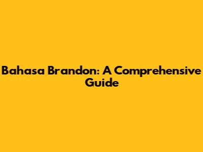 Bahasa Brandon: A Comprehensive Guide