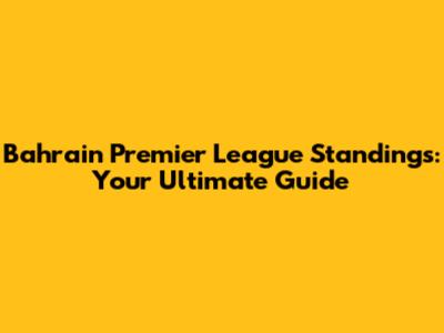 Bahrain Premier League Standings: Your Ultimate Guide