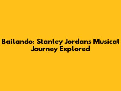 Bailando: Stanley Jordan's Musical Journey Explored