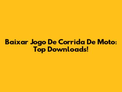 Baixar Jogo De Corrida De Moto: Top Downloads!