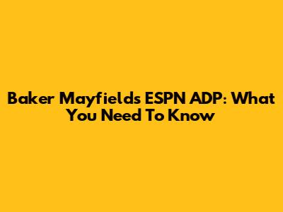Baker Mayfield's ESPN ADP: What You Need To Know