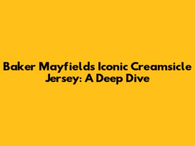 Baker Mayfield's Iconic Creamsicle Jersey: A Deep Dive