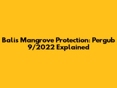Bali's Mangrove Protection: Pergub 9/2022 Explained