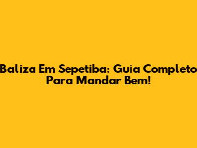 Baliza Em Sepetiba: Guia Completo Para Mandar Bem!