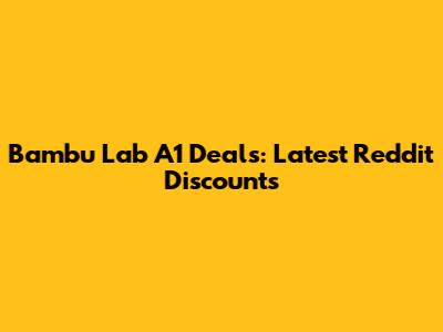 Bambu Lab A1 Deals: Latest Reddit Discounts