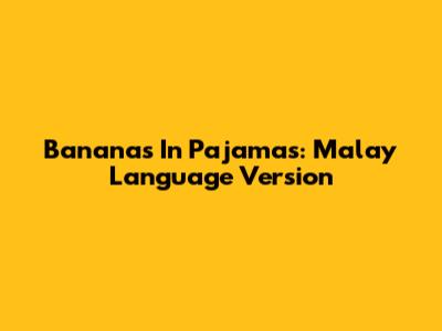 Bananas In Pajamas: Malay Language Version