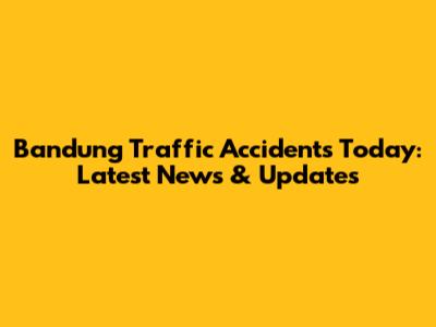 Bandung Traffic Accidents Today: Latest News & Updates