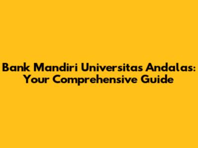 Bank Mandiri Universitas Andalas: Your Comprehensive Guide
