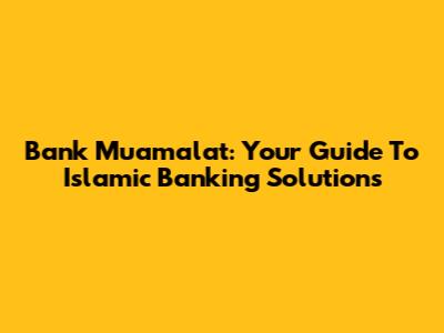 Bank Muamalat: Your Guide To Islamic Banking Solutions