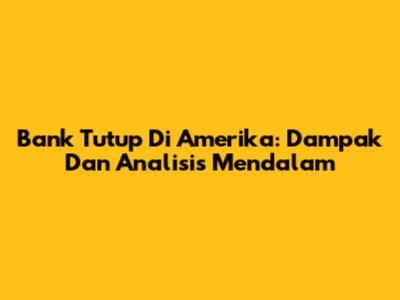 Bank Tutup Di Amerika: Dampak Dan Analisis Mendalam