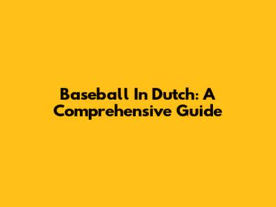 Baseball In Dutch: A Comprehensive Guide