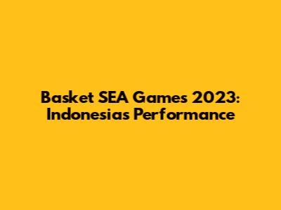 Basket SEA Games 2023: Indonesia's Performance
