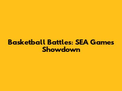 Basketball Battles: SEA Games Showdown