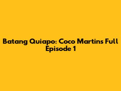 Batang Quiapo: Coco Martin's Full Episode 1