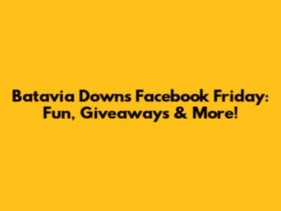 Batavia Downs Facebook Friday: Fun, Giveaways & More!