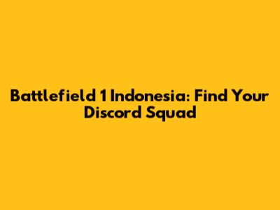 Battlefield 1 Indonesia: Find Your Discord Squad