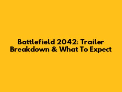 Battlefield 2042: Trailer Breakdown & What To Expect
