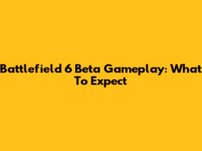 Battlefield 6 Beta Gameplay: What To Expect