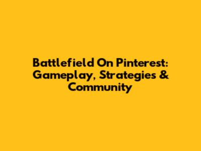 Battlefield On Pinterest: Gameplay, Strategies & Community
