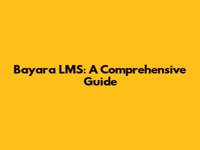 Bayara LMS: A Comprehensive Guide