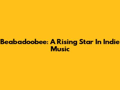Beabadoobee: A Rising Star In Indie Music