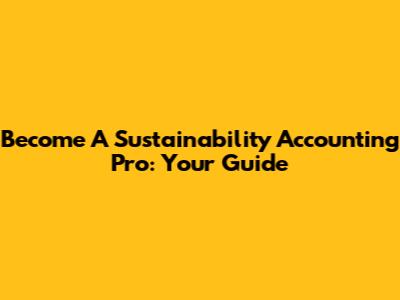 Become A Sustainability Accounting Pro: Your Guide