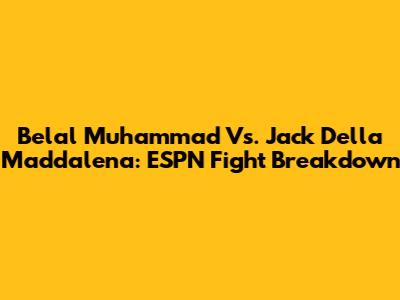 Belal Muhammad Vs. Jack Della Maddalena: ESPN Fight Breakdown