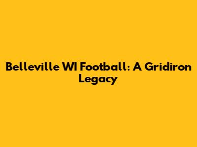 Belleville WI Football: A Gridiron Legacy