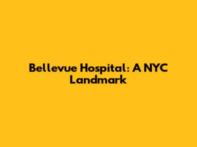 Bellevue Hospital: A NYC Landmark