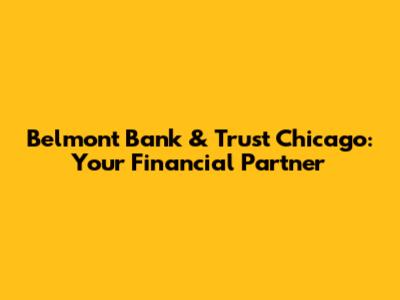 Belmont Bank & Trust Chicago: Your Financial Partner