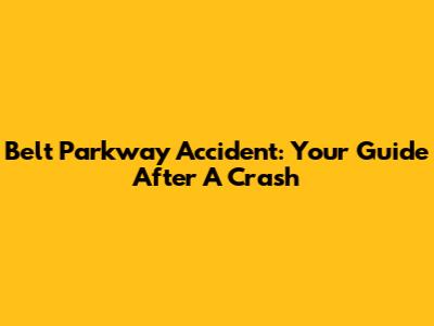 Belt Parkway Accident: Your Guide After A Crash